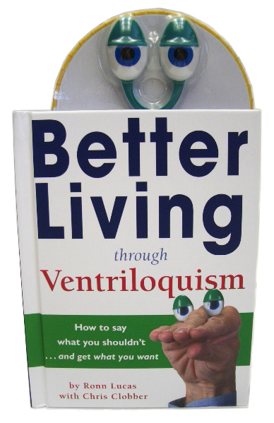 Ronn's book Better Living Through Ventriloquism, which comes packaged with a plastic pair of eyes that you can put on your hand to make a puppet